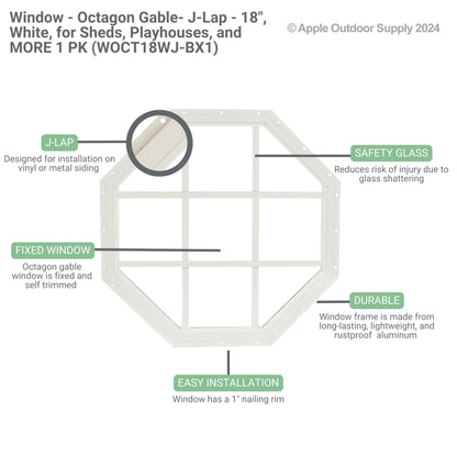 Apple Outdoor Supply Shed Window 18"" Octagon Gable J-Lap, Tempered Glass, for Sheds, Playhouses, and Chicken Coops 1 PK (WOCT18WJ-BX1)